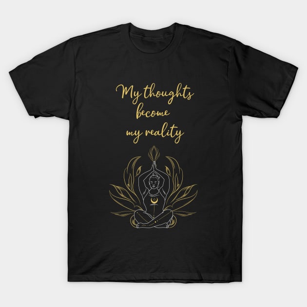 My thoughts become my reality T-Shirt by Paciana Peroni